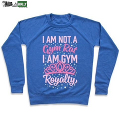 I'M NOT a GYM RAT I'M GYM ROYALTY CREWNECK SWEATSHIRT