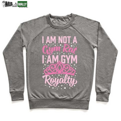I'M NOT a GYM RAT I'M GYM ROYALTY CREWNECK SWEATSHIRT