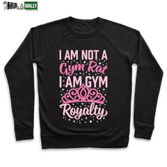 I'M NOT a GYM RAT I'M GYM ROYALTY CREWNECK SWEATSHIRT