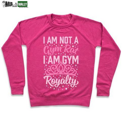 I'M NOT a GYM RAT I'M GYM ROYALTY CREWNECK SWEATSHIRT